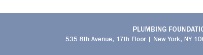 Plumbing Foundation City of New York, 535 8th Avenue, 17th Floor | New York, NY 10018 | 212.481.9740 | plumbingfoundation.nyc